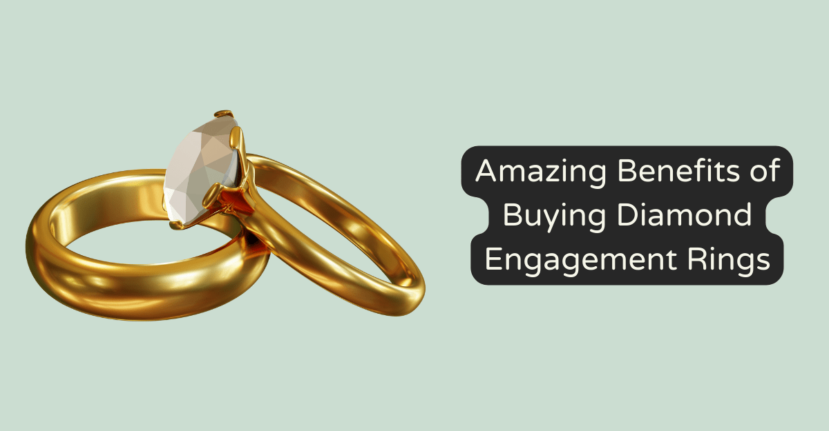 Amazing Benefits of Buying Diamond Engagement Rings