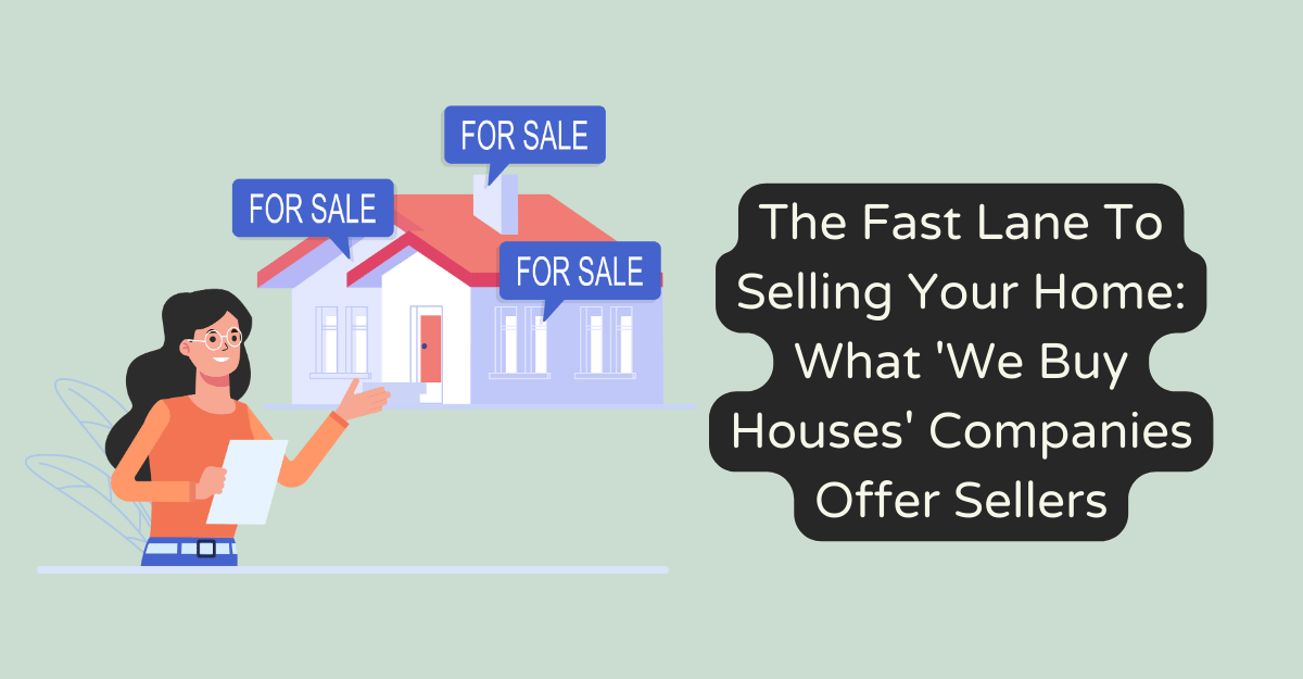 The Fast Lane To Selling Your Home: What 'We Buy Houses' Companies Offer Sellers
