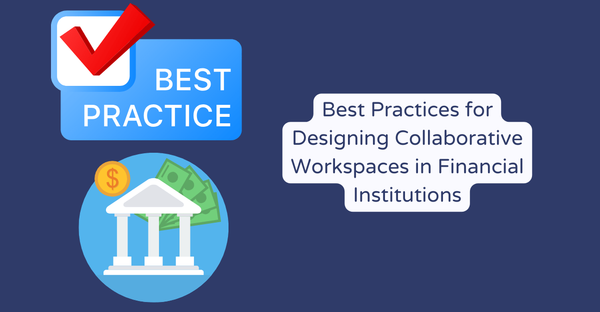 Designing Collaborative Workspaces in Financial Institutions